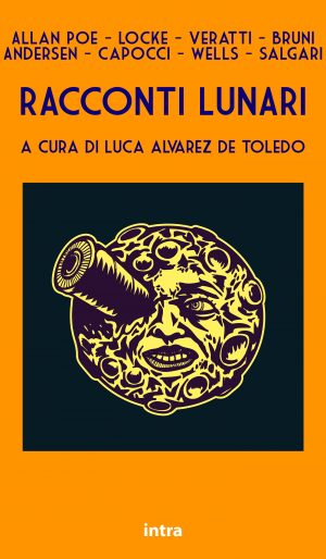 Luca Alvarez de Toledo (a cura di), "Racconti lunari. Da Edgar Allan Poe a H.G. Wells ed Emilio Salgari"