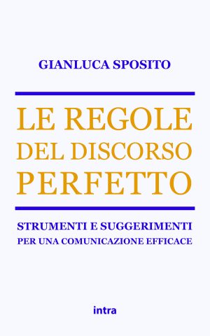 Gianluca Sposito, "Le regole del discorso perfetto. Strumenti e suggerimenti per una comunicazione efficace"