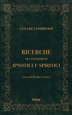 Cesare Lombroso, "Ricerche sui fenomeni ipnotici e spiritici"