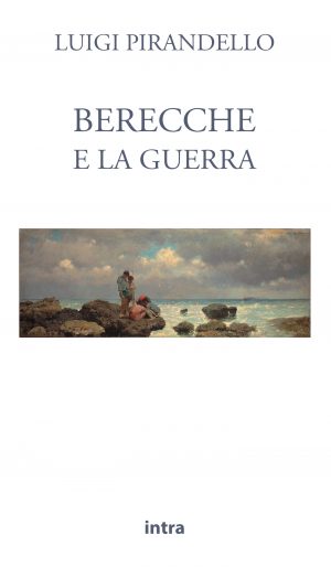 Luigi Pirandello, "Berecche e la guerra" - Serie "Novelle per un anno", 14