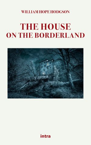 William Hope Hodgson, "The House on the Borderland"