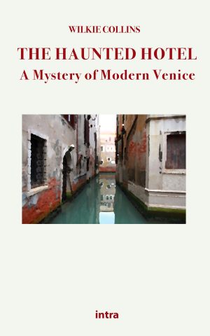 Wilkie Collins, "The Haunted Hotel: A Mystery of Modern Venice"