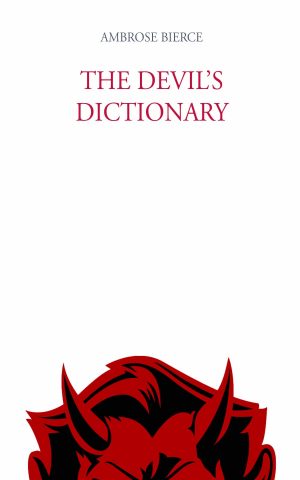 Ambrose Bierce, "The Devil’s Dictionary"
