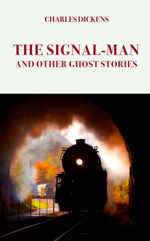 Charles Dickens, "The Signal-Man and Other Ghost Stories"