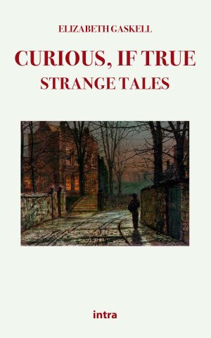 Elizabeth Gaskell, "Curious, If True: Strange Tales"