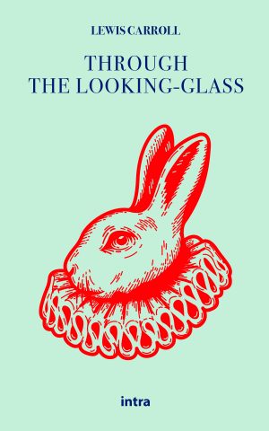Lewis Carroll, "Through the Looking-Glass And What Alice Found There"