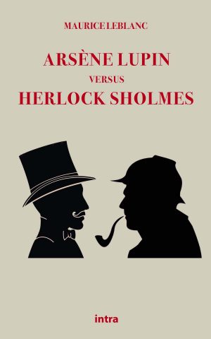 Maurice Leblanc, "Arsène Lupin Versus Herlock Sholmes"