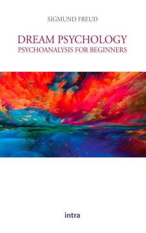 Sigmund Freud, "Dream Psychology. Psychoanalysis for beginners"