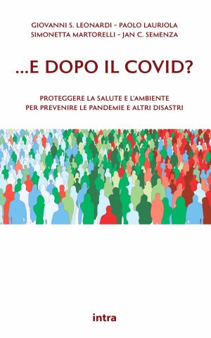 Leonardi-Lauriola-Martorelli-Semenza, "…e dopo il COVID? Proteggere la salute e l’ambiente per prevenire le pandemie e altri disastri"