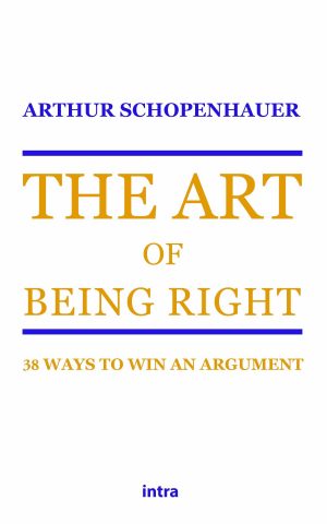 Arthur Schopenhauer, "The Art of Being Right: 38 Ways to Win an Argument"
