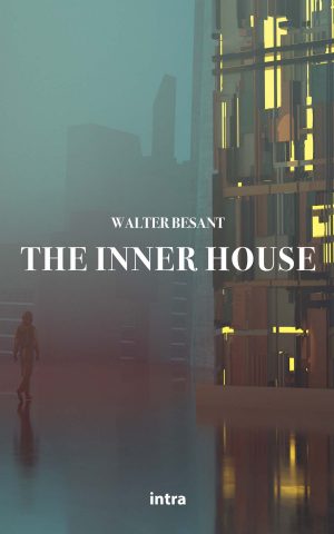 Walter Besant, "The Inner House"