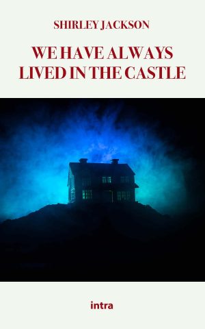 Shirley Jackson, "We Have Always Lived in the Castle"