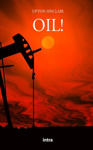 Upton Sinclair, "Oil!"