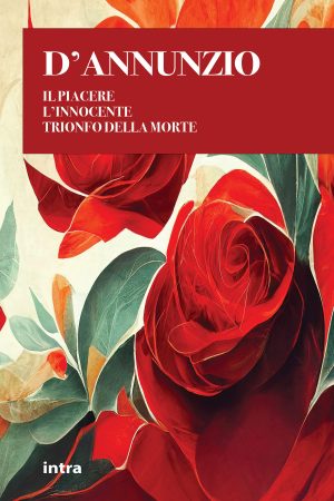 Gabriele D'Annunzio, "Il piacere. L’innocente. Trionfo della morte"