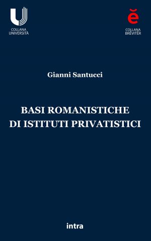 Gianni Santucci, "Basi romanistiche di istituti privatistici"