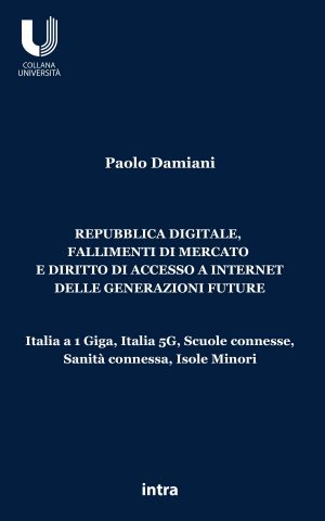 Paolo Damiani, "Repubblica digitale, fallimenti di mercato e diritto di accesso a Internet delle generazioni future"