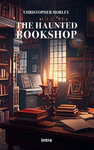 Christopher Morley, "The Haunted Bookshop"