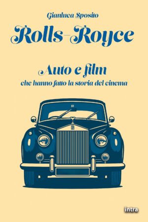 Gianluca Sposito, "Rolls-Royce. Auto e film che hanno fatto la storia del cinema"