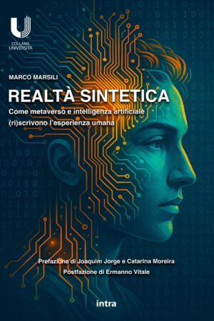 Marco Marsili, "Realtà sintetica. Come metaverso e intelligenza artificiale (ri)scrivono l’esperienza umana"