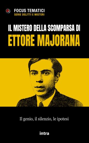 Focus tematici, "Il mistero della scomparsa di Ettore Majorana"