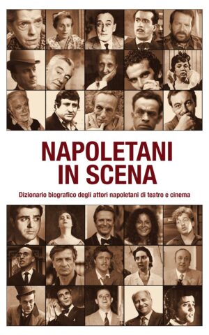Focus tematici, "Napoletani in scena. Dizionario biografico degli attori napoletani di teatro e cinema"