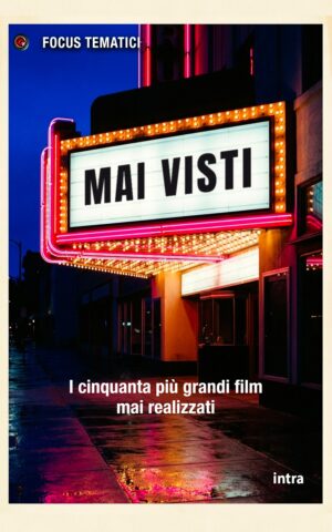 Focus tematici, "Mai visti. I cinquanta più grandi film mai realizzati"
