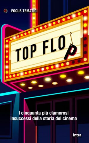 Focus tematici, "Top Flop. I cinquanta più clamorosi insuccessi della storia del cinema"